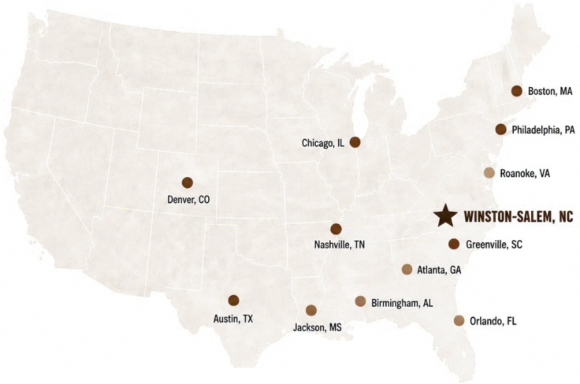 Map of the United States. A star marks our home base in Winston-Salem, North Carolina. Cities we currently serve: Boston, Philadelphia, Chicago, Denver, Nashville, Greenville, Birmingham, Jackson and Austin. Coming soon: Roanoke, Atlanta and Orlando.